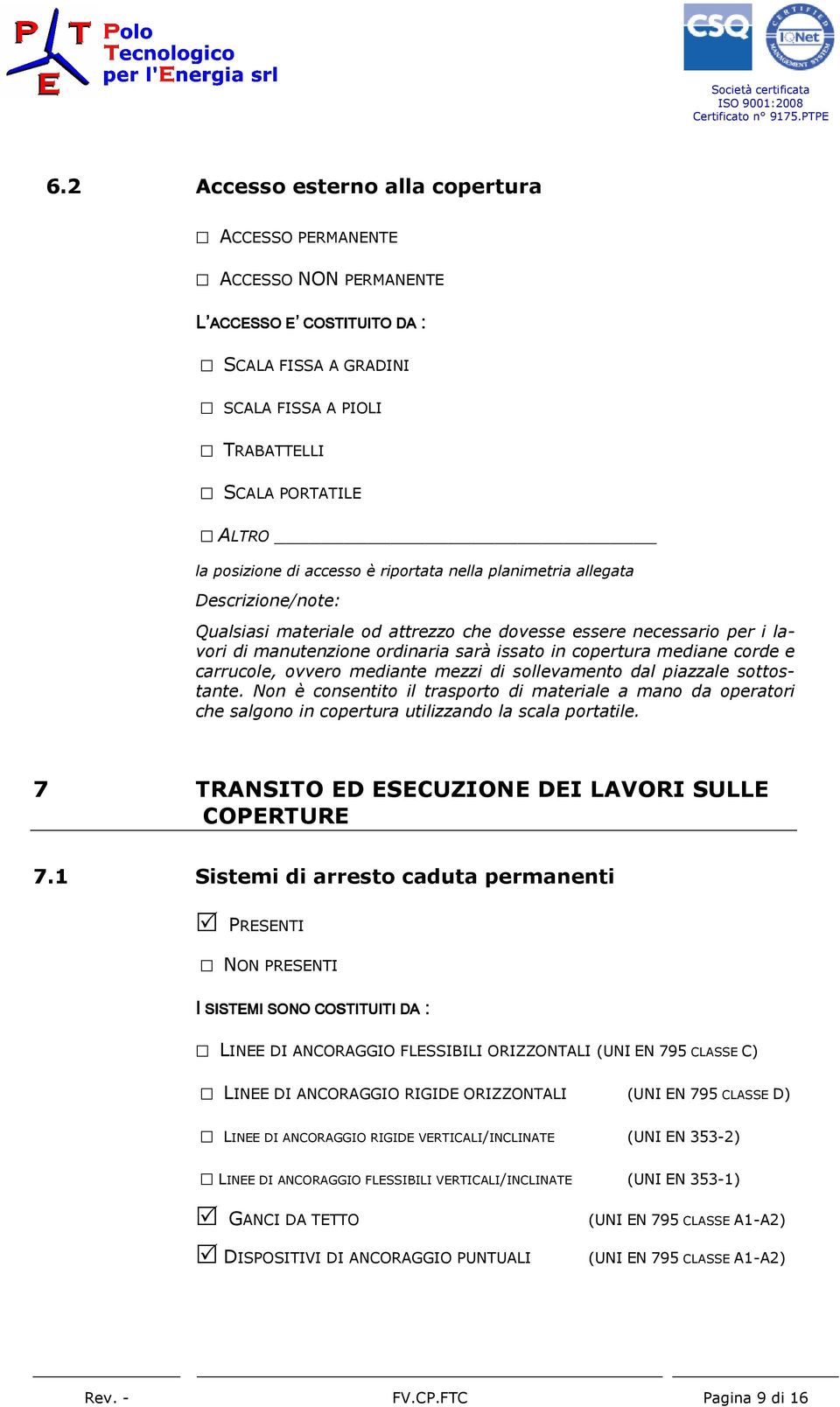 corde e carrucole, ovvero mediante mezzi di sollevamento dal piazzale sottostante.