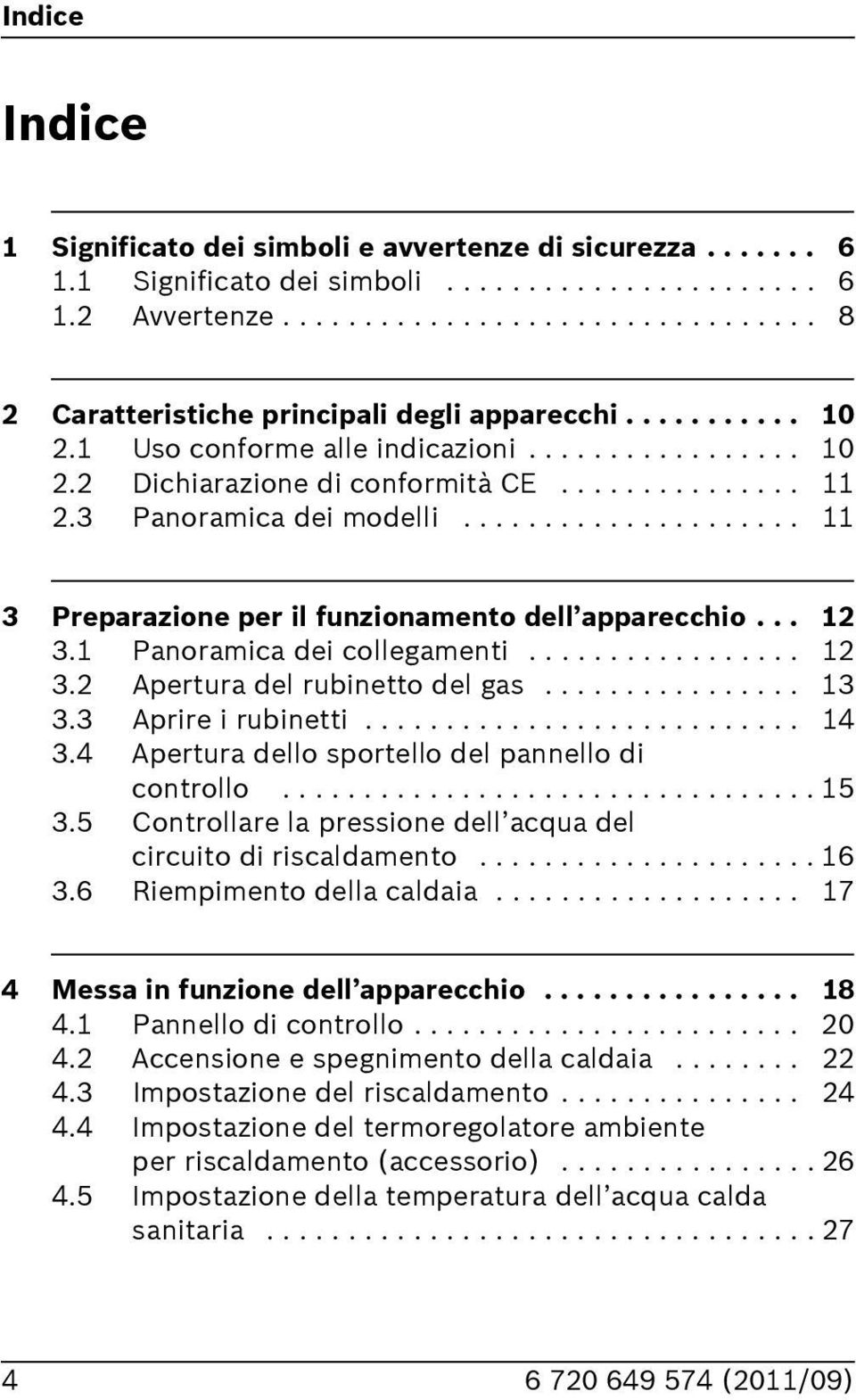 .. 3. Panoramica dei collegamenti................. 3. Apertura del rubinetto del gas................ 3 3.3 Aprire i rubinetti........................... 4 3.