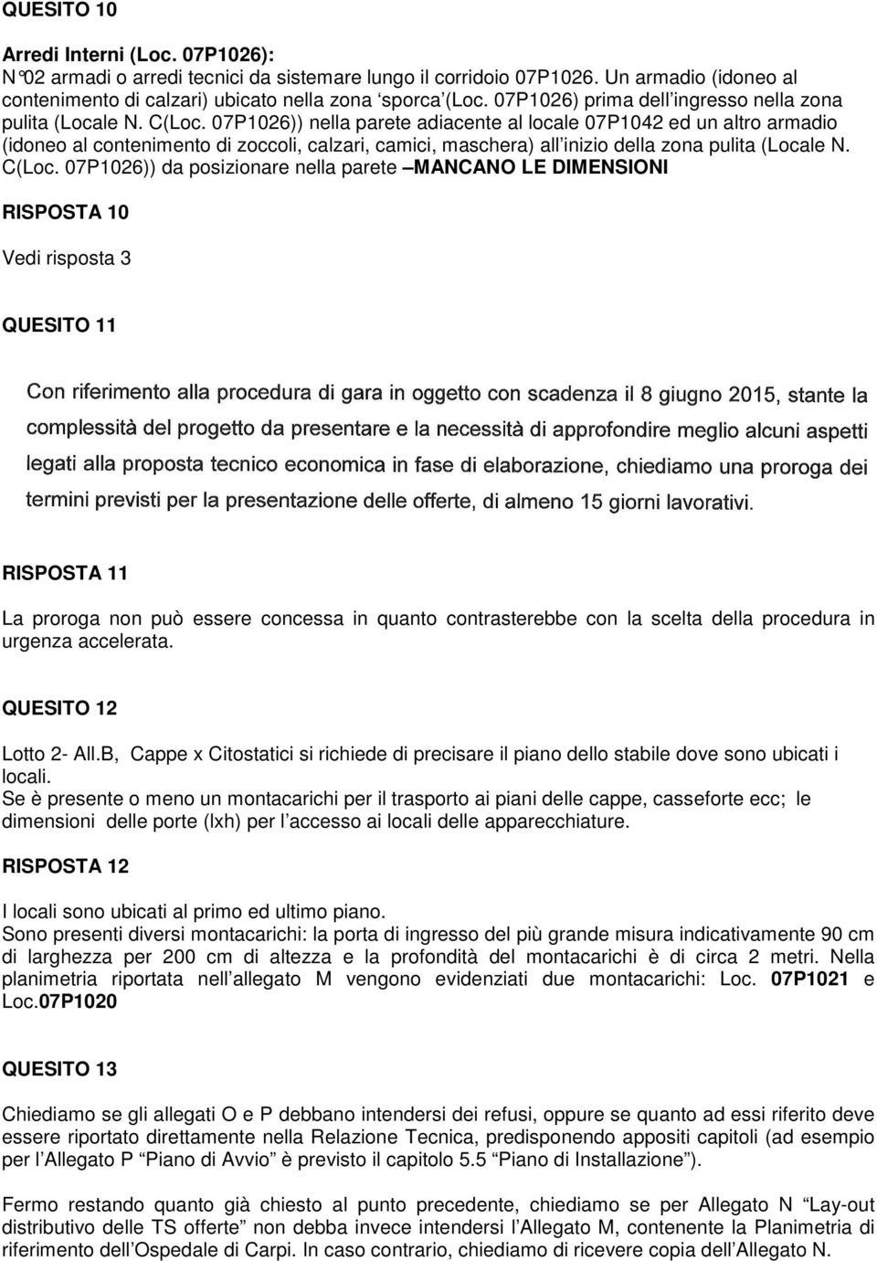 07P1026)) nella parete adiacente al locale 07P1042 ed un altro armadio (idoneo al contenimento di zoccoli, calzari, camici, maschera) all inizio della zona pulita (Locale N. C(Loc.