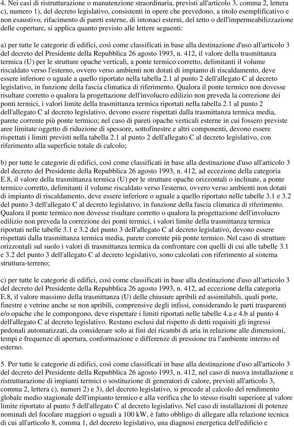 tutte le categorie di edifici, così come classificati in base alla destinazione d'uso all'articolo 3 del decreto del Presidente della Repubblica 26 agosto 1993, n.