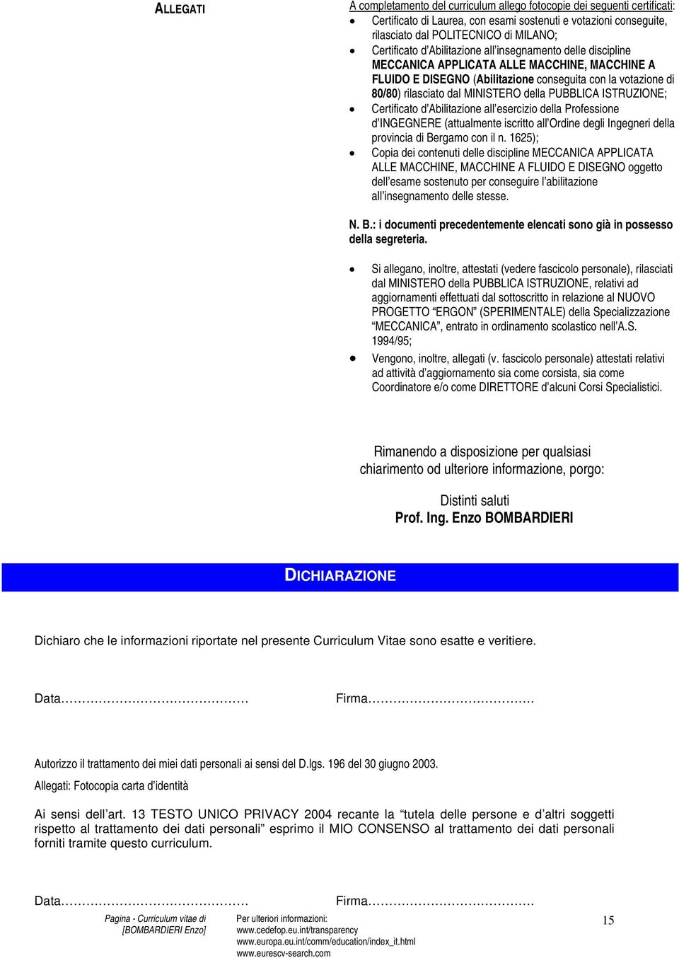 PUBBLICA ISTRUZIONE; Certificato d Abilitazione all esercizio della Professione d INGEGNERE (attualmente iscritto all Ordine degli Ingegneri della provincia di Bergamo con il n.