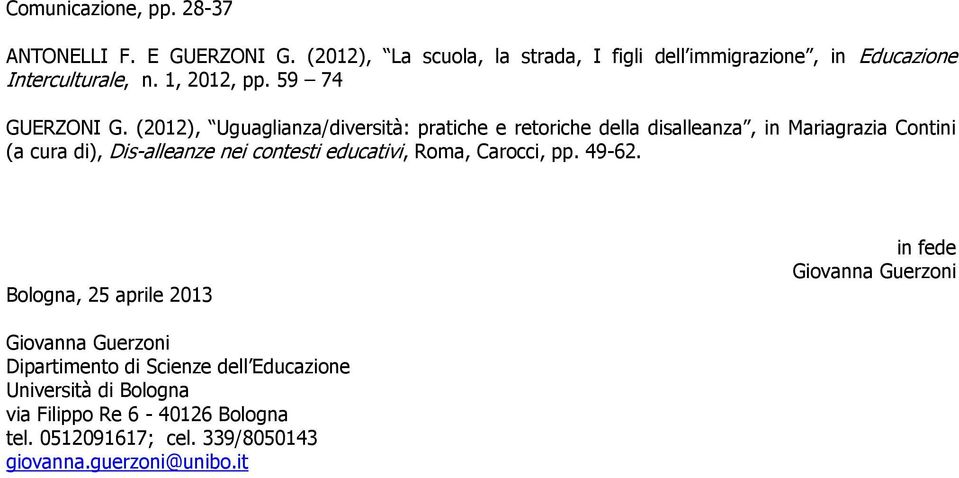 (2012), Uguaglianza/diversità: pratiche e retriche della disalleanza, in Mariagrazia Cntini (a cura di), Dis-alleanze nei cntesti