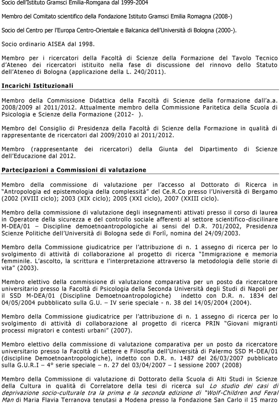 Membr per i ricercatri della Facltà di Scienze della Frmazine del Tavl Tecnic d Atene dei ricercatri istituit nella fase di discussine del rinnv dell Statut dell Atene di Blgna (applicazine della L.