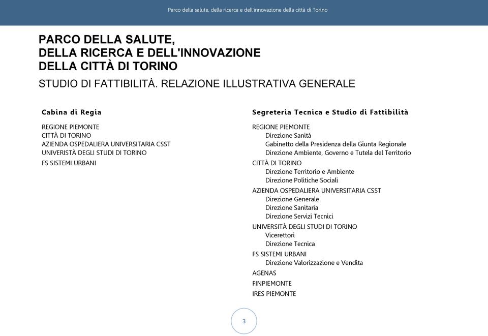 Studio di Fattibilità REGIONE PIEMONTE Direzione Sanità Gabinetto della Presidenza della Giunta Regionale Direzione Ambiente, Governo e Tutela del Territorio CITTÀ DI TORINO Direzione Territorio