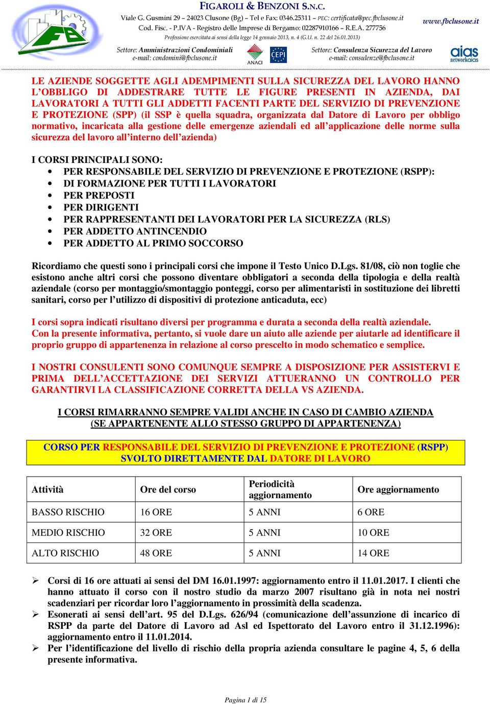 it LE AZIENDE SOGGETTE AGLI ADEMPIMENTI SULLA SICUREZZA DEL LAVORO HANNO L OBBLIGO DI ADDESTRARE TUTTE LE FIGURE PRESENTI IN AZIENDA, DAI LAVORATORI A TUTTI GLI ADDETTI FACENTI PARTE DEL SERVIZIO DI