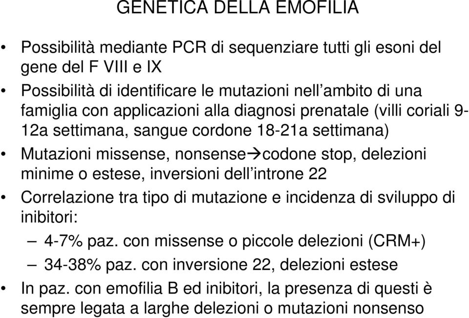 delezioni minime o estese, inversioni dell introne 22 Correlazione tra tipo di mutazione e incidenza di sviluppo di inibitori: 4-7% paz.