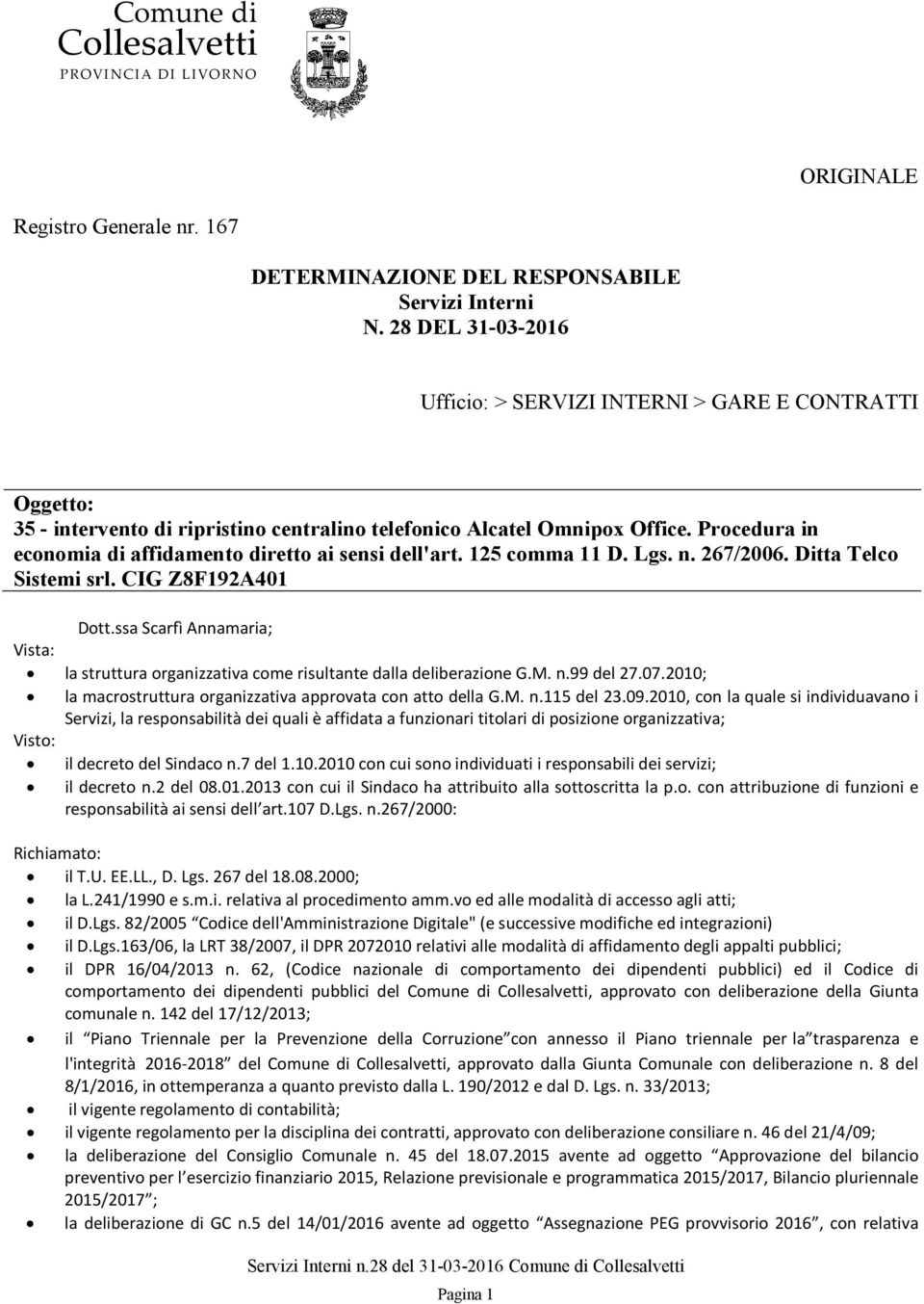 Procedura in economia di affidamento diretto ai sensi dell'art. 125 comma 11 D. Lgs. n. 267/2006. Ditta Telco Sistemi srl. CIG Z8F192A401 Dott.