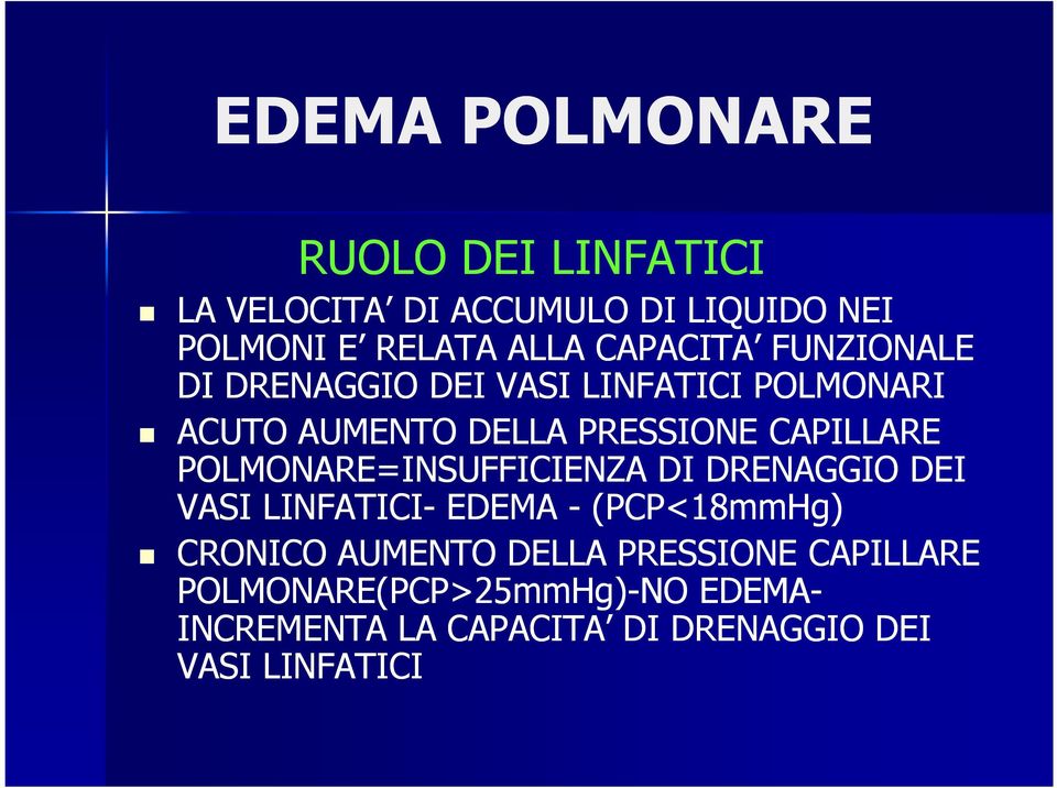 POLMONARE=INSUFFICIENZA DI DRENAGGIO DEI VASI LINFATICI- EDEMA - (PCP<18mmHg) CRONICO AUMENTO DELLA