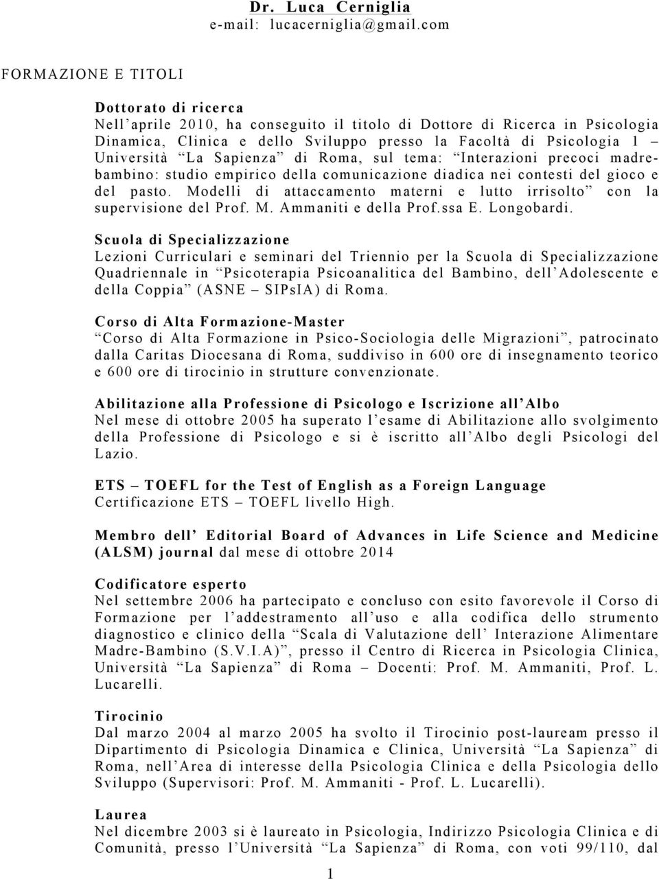 Università La Sapienza di Roma, sul tema: Interazioni precoci madrebambino: studio empirico della comunicazione diadica nei contesti del gioco e del pasto.