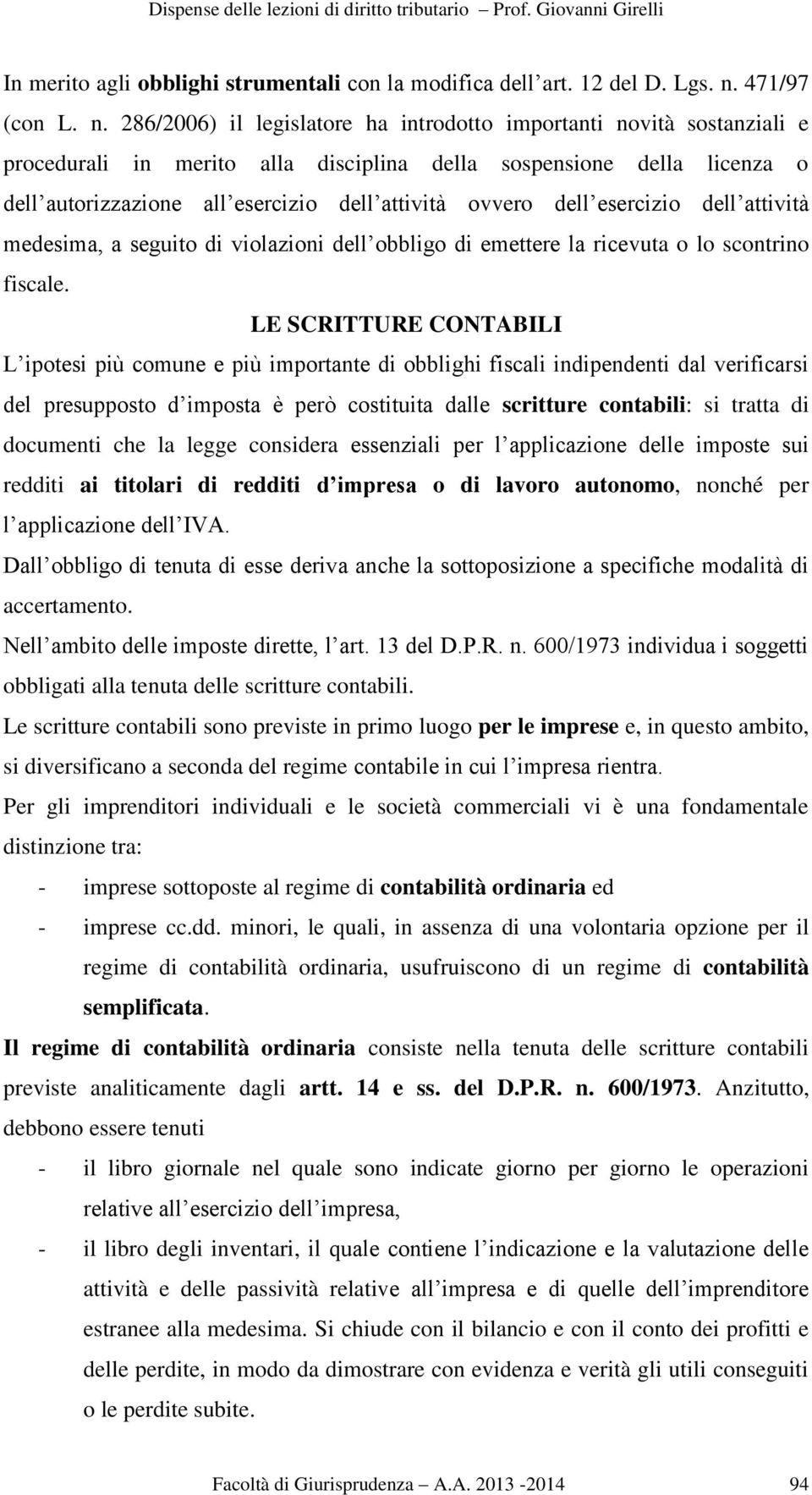 286/2006) il legislatore ha introdotto importanti novità sostanziali e procedurali in merito alla disciplina della sospensione della licenza o dell autorizzazione all esercizio dell attività ovvero