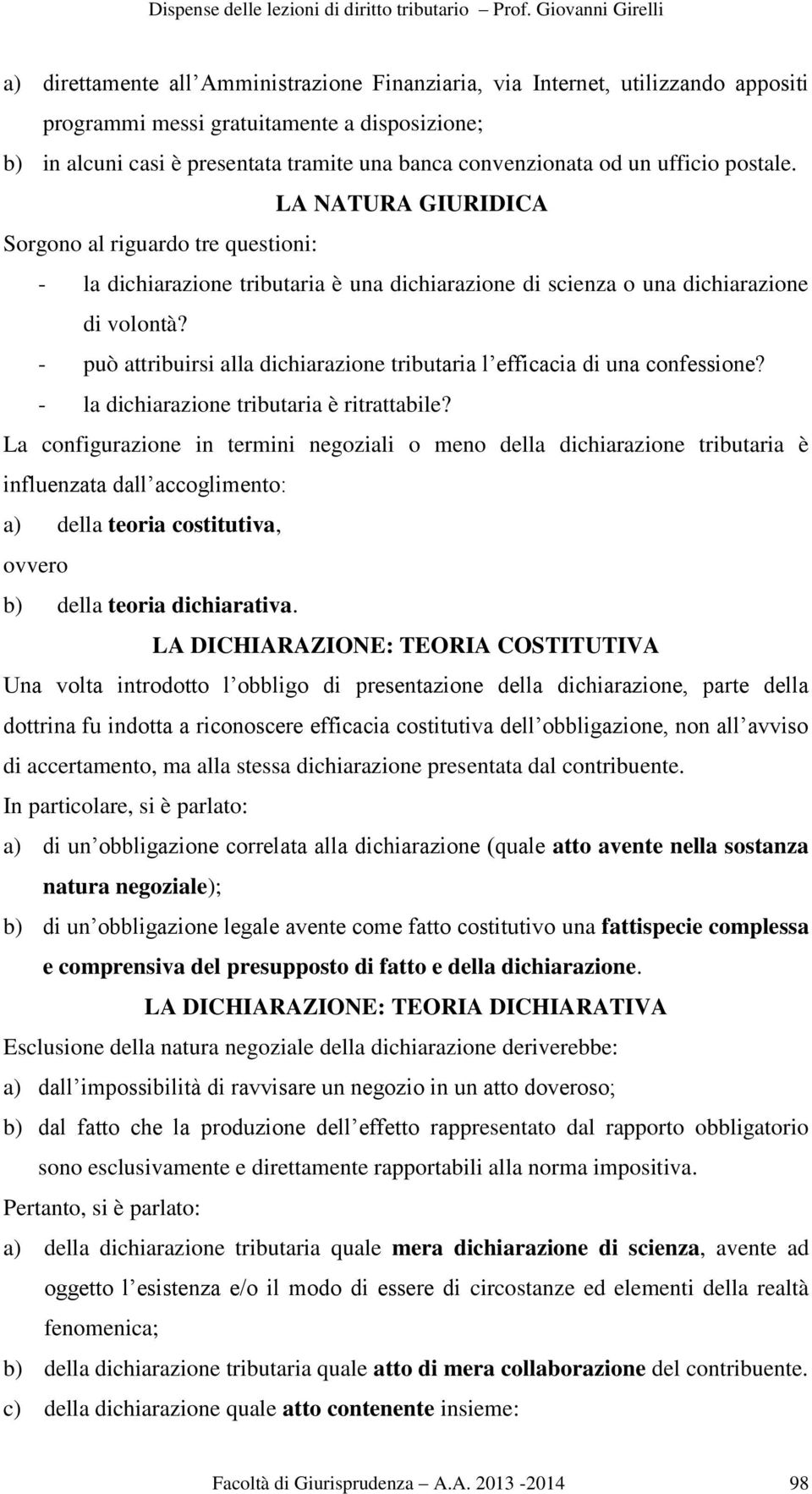 - può attribuirsi alla dichiarazione tributaria l efficacia di una confessione? - la dichiarazione tributaria è ritrattabile?