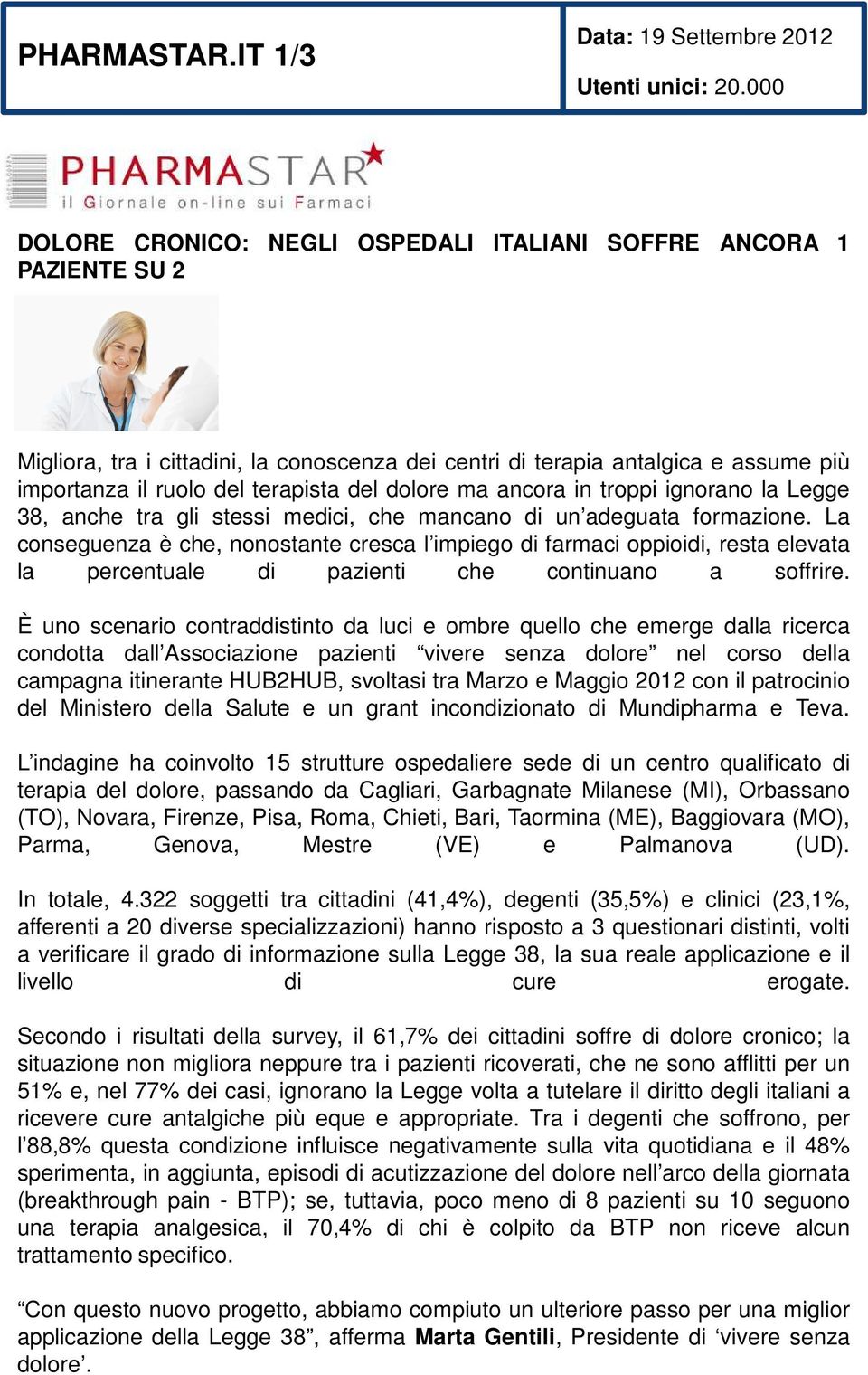 dolore ma ancora in troppi ignorano la Legge 38, anche tra gli stessi medici, che mancano di un adeguata formazione.