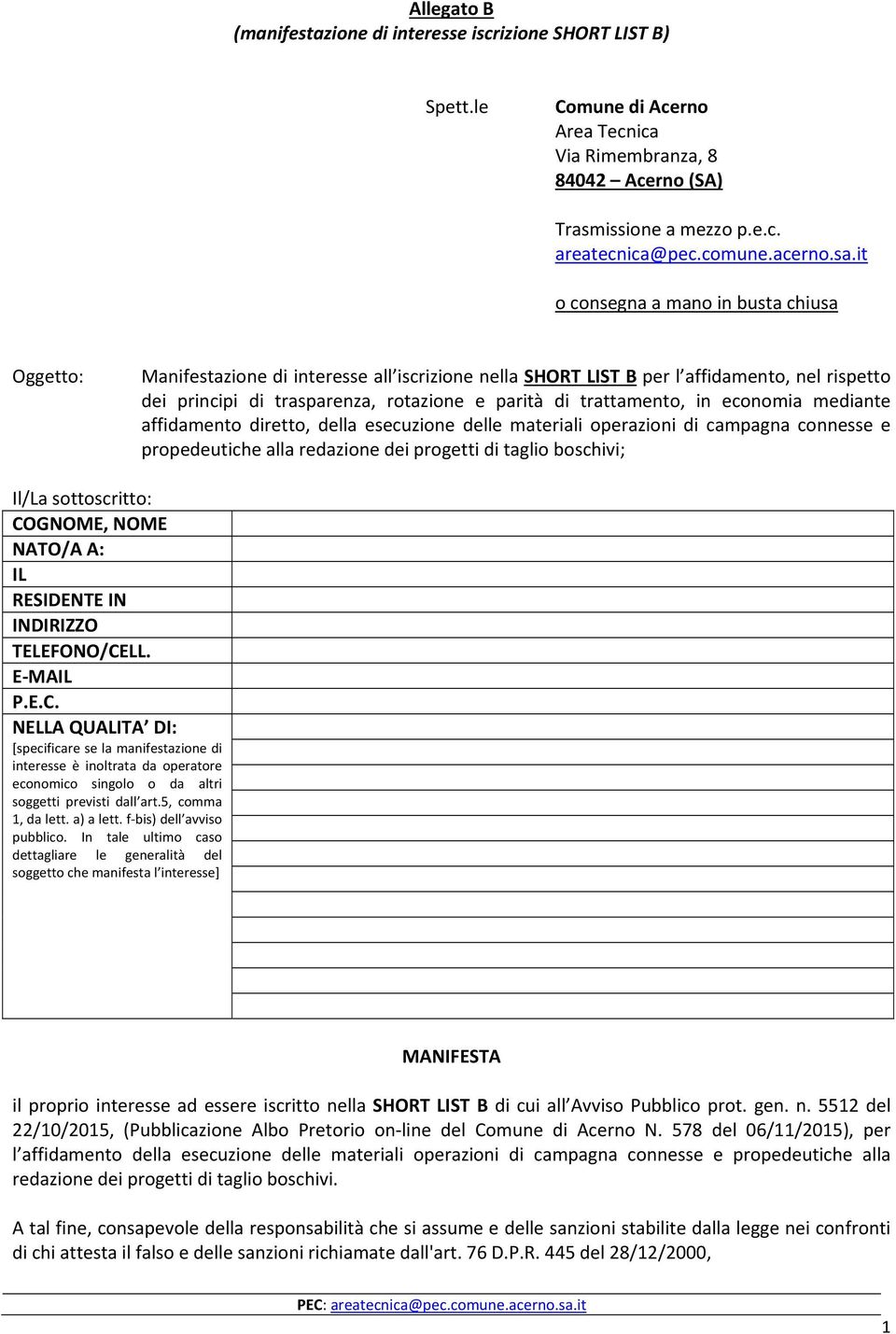 trattamento, in economia mediante affidamento diretto, della esecuzione delle materiali operazioni di campagna connesse e propedeutiche alla redazione dei progetti di taglio boschivi; Il/La