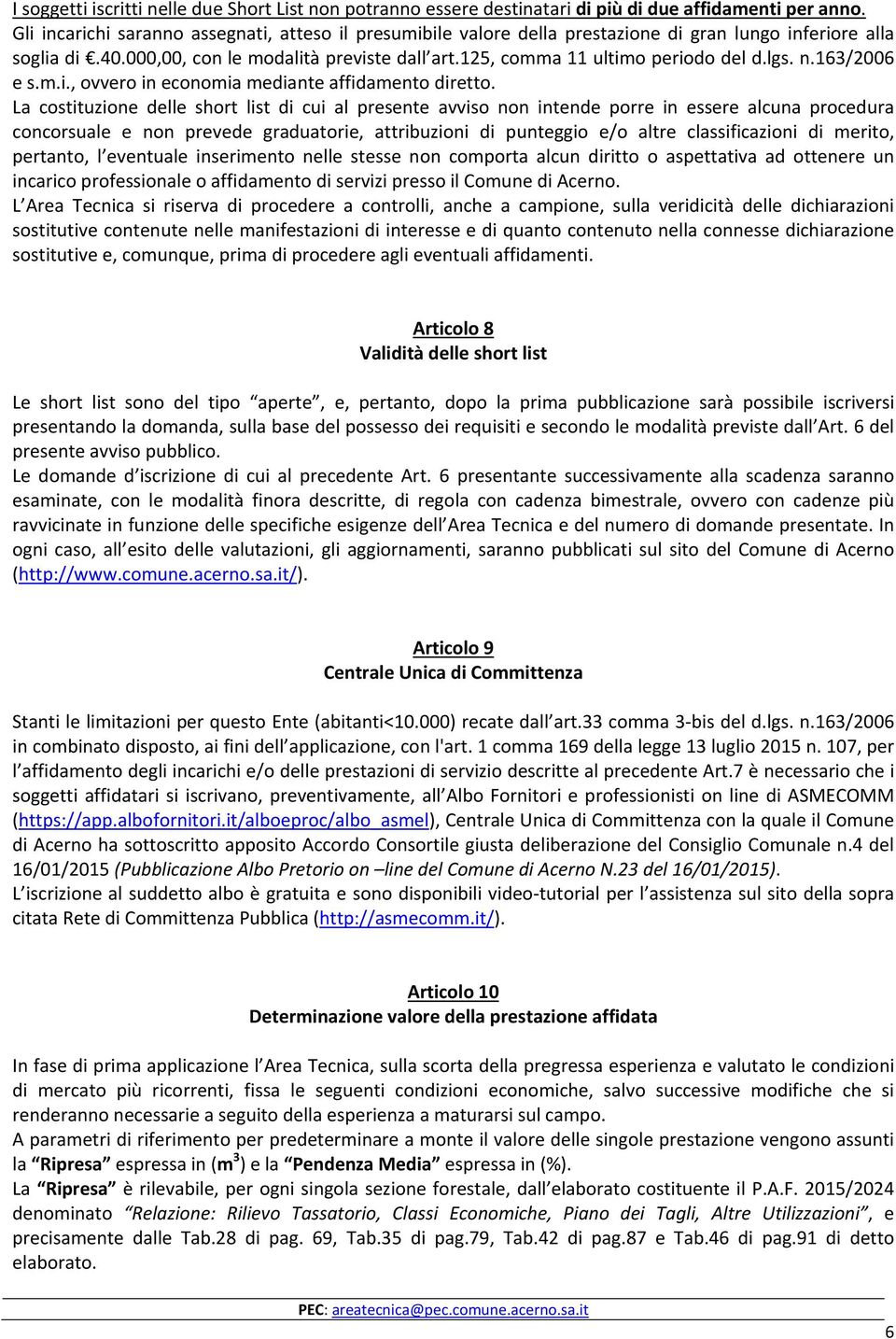 lgs. n.163/2006 e s.m.i., ovvero in economia mediante affidamento diretto.