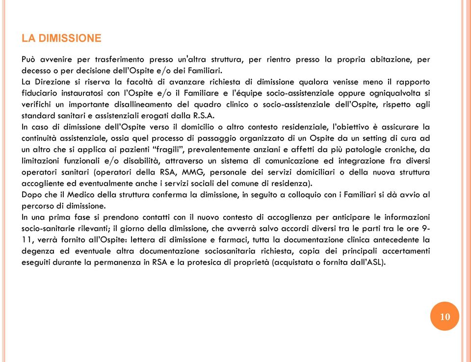 ogniqualvolta si verifichi un importante disallineamento del quadro clinico o socio-assistenziale dell Ospite, rispetto agli standard sanitari e assistenziali erogati dalla R.S.A.