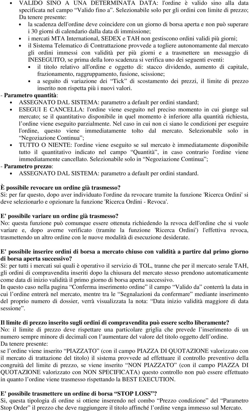 mercati MTA International, SEDEX e TAH non gestiscono ordini validi più giorni; il Sistema Telematico di Contrattazione provvede a togliere autonomamente dal mercato gli ordini immessi con validità