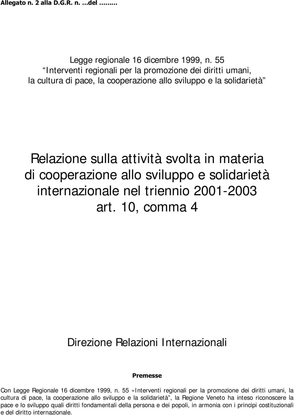 cooperazione allo sviluppo e solidarietà internazionale nel triennio 2001-2003 art. 10, comma 4 Direzione Relazioni Internazionali 3UHPHVVH Con Legge Regionale 16 dicembre 1999, n.