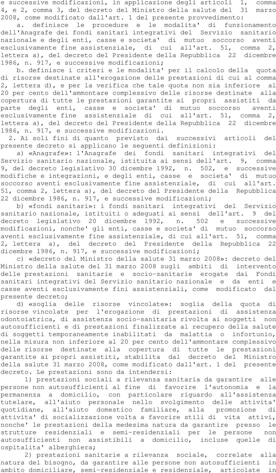 esclusivamente fine assistenziale, di cui all'art. 51, comma 2, lettera a), del decreto del Presidente della Repubblica 22 dicembre 1986, n. 917, e successive modificazioni; b.