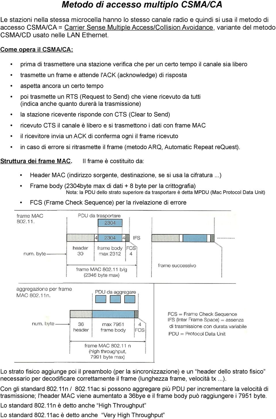 Come opera il CSMA/CA: prima di trasmettere una stazione verifica che per un certo tempo il canale sia libero trasmette un frame e attende l'ack (acknowledge) di risposta aspetta ancora un certo