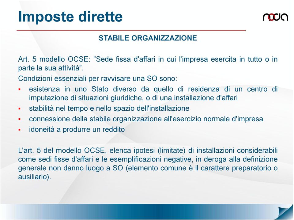 d'affari stabilità nel tempo e nello spazio dell'installazione connessione della stabile organizzazione all'esercizio normale d'impresa idoneità a produrre un reddito L'art.