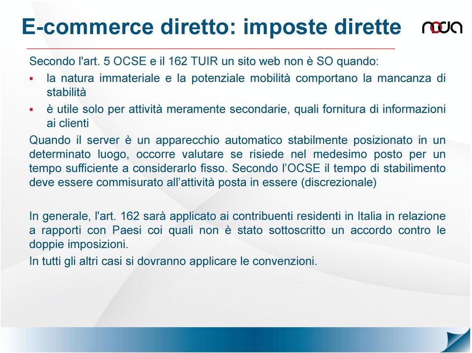 informazioni ai clienti Quando il server è un apparecchio automatico stabilmente posizionato in un determinato luogo, occorre valutare se risiede nel medesimo posto per un tempo sufficiente a