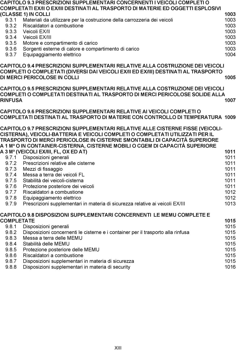 4 PRESCRIZIONI SUPPLEMENTARI RELATIVE ALLA COSTRUZIONE DEI VEICOLI COMPLETI O COMPLETATI (DIVERSI DAI VEICOLI EX/II ED EX/III) DESTINATI AL TRASPORTO DI MERCI PERICOLOSE IN COLLI 1005 CAPITOLO 9.