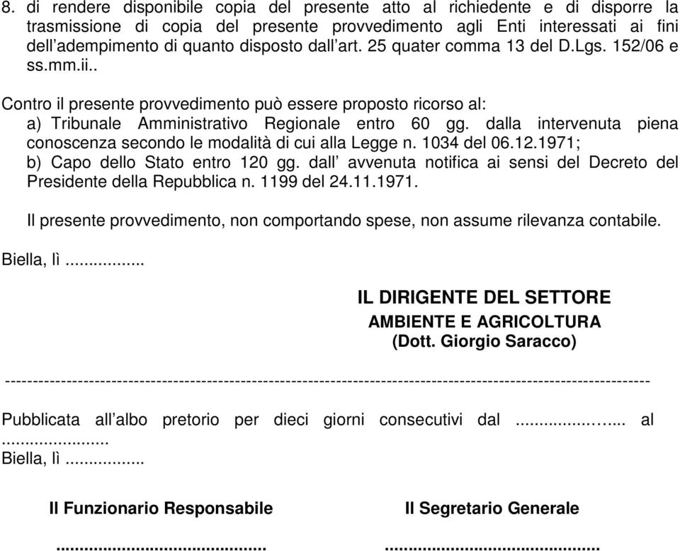 dalla intervenuta piena conoscenza secondo le modalità di cui alla Legge n. 1034 del 06.12.1971; b) Capo dello Stato entro 120 gg.