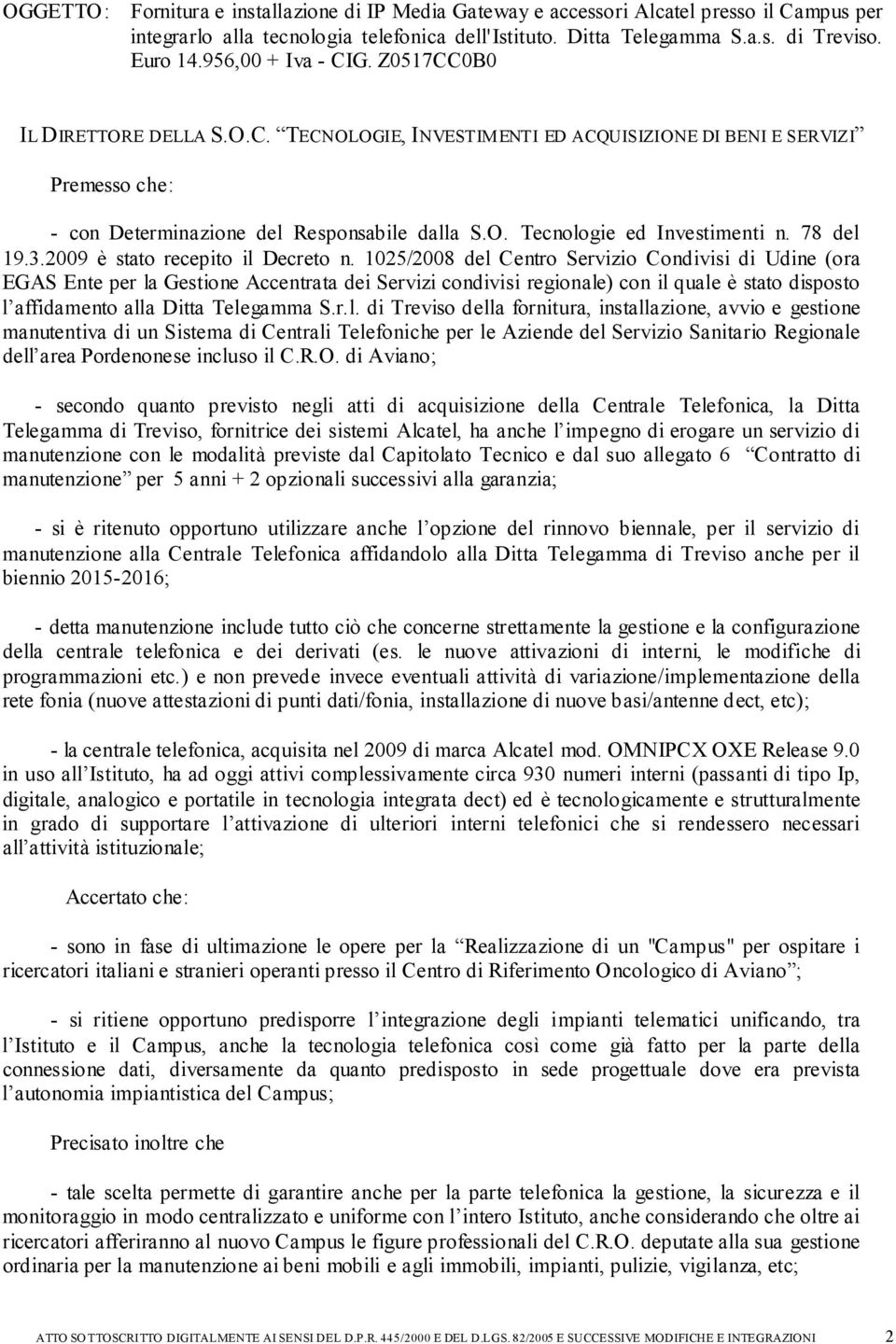 78 del 19.3.2009 è stato recepito il Decreto n.