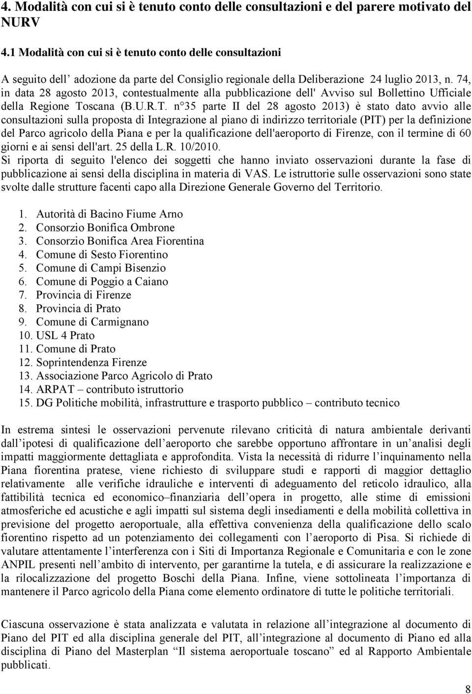 74, in data 28 agosto 2013, contestualmente alla pubblicazione dell' Avviso sul Bollettino Ufficiale della Regione To