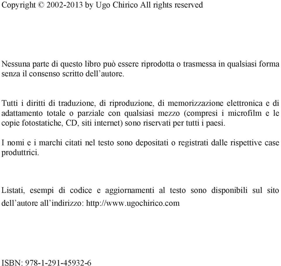 Tutti i diritti di traduzione, di riproduzione, di memorizzazione elettronica e di adattamento totale o parziale con qualsiasi mezzo (compresi i microfilm e le copie