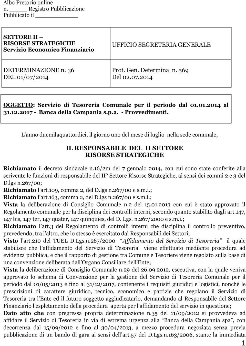 L anno duemilaquattordici, il giorno uno del mese di luglio nella sede comunale, DEL II SETTORE RISORSE STRATEGICHE Richiamato il decreto sindacale n.