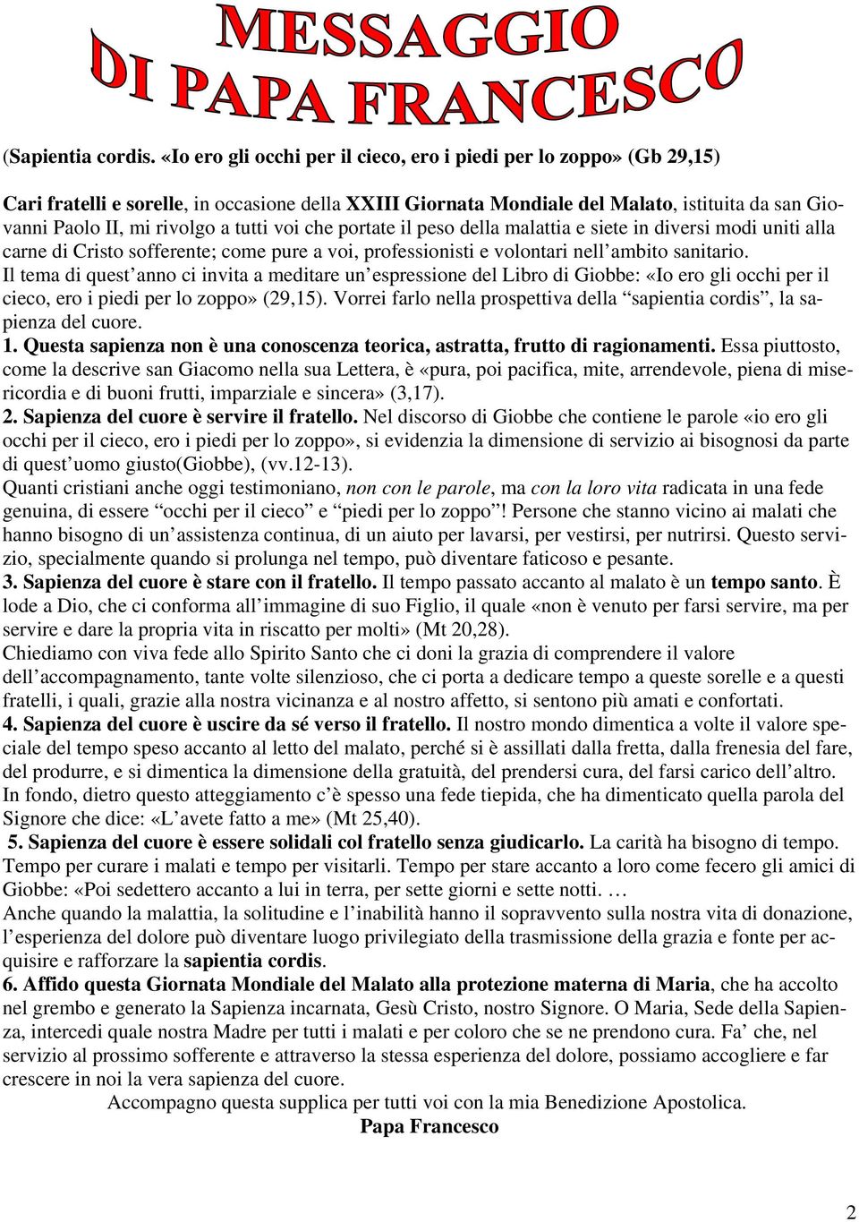 tutti voi che portate il peso della malattia e siete in diversi modi uniti alla carne di Cristo sofferente; come pure a voi, professionisti e volontari nell ambito sanitario.