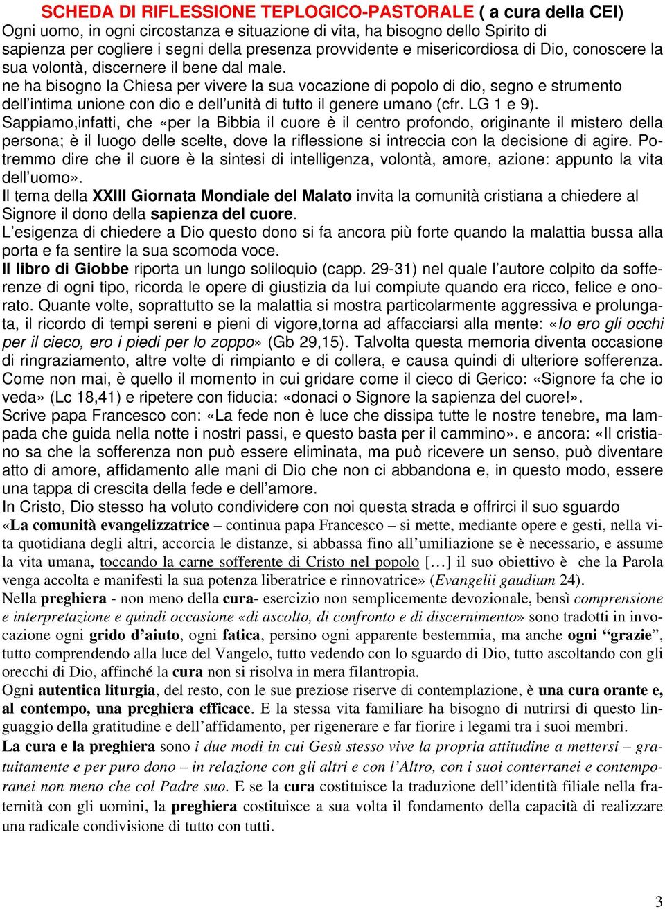 ne ha bisogno la Chiesa per vivere la sua vocazione di popolo di dio, segno e strumento dell intima unione con dio e dell unità di tutto il genere umano (cfr. LG 1 e 9).