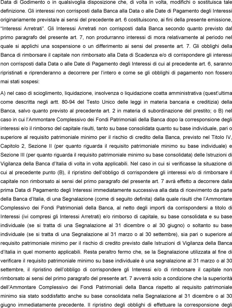 6 costituiscono, ai fini della presente emissione, Interessi Arretrati. Gli Interessi Arretrati non corrisposti dalla Banca secondo quanto previsto dal primo paragrafo del presente art.