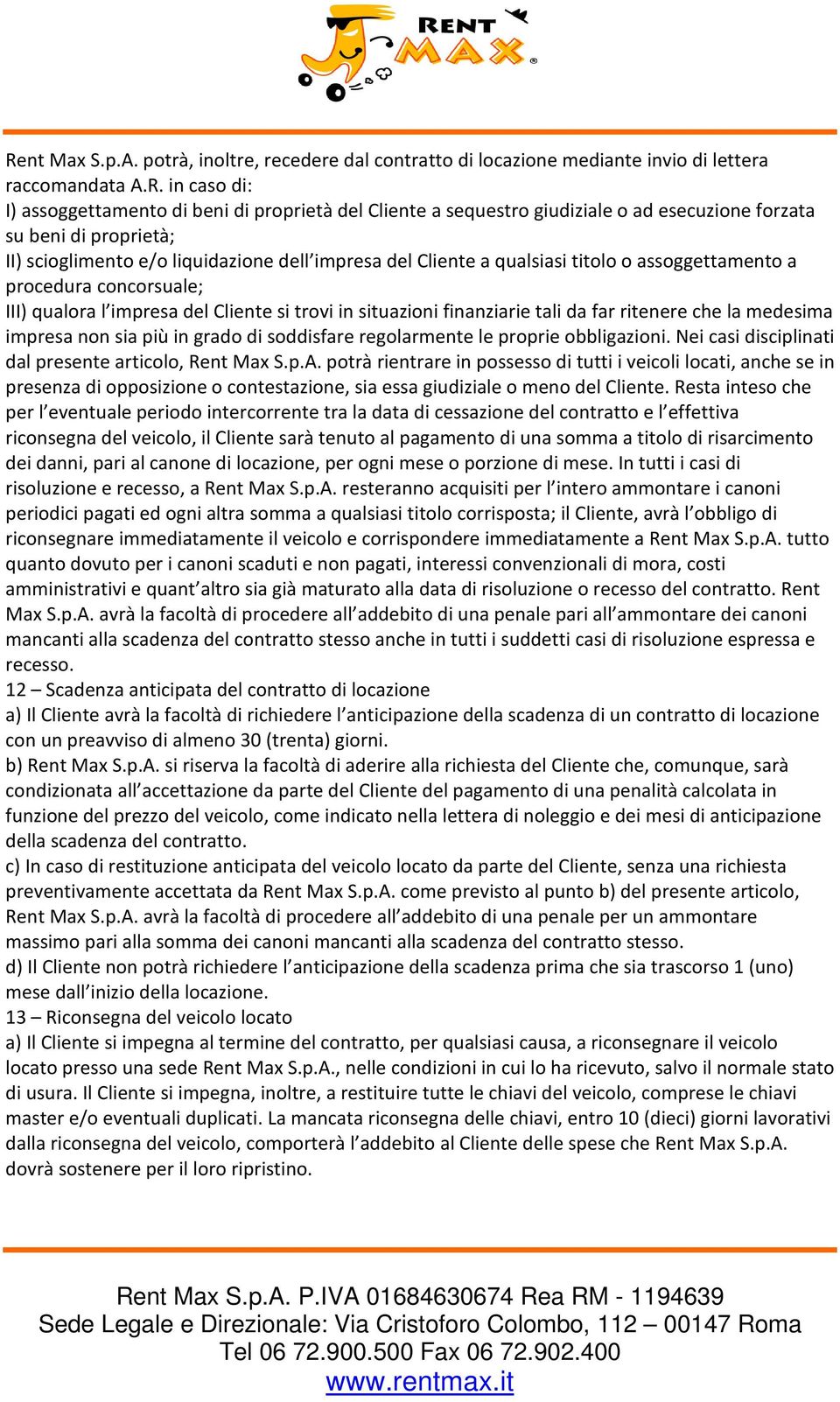 Cliente si trovi in situazioni finanziarie tali da far ritenere che la medesima impresa non sia più in grado di soddisfare regolarmente le proprie obbligazioni.