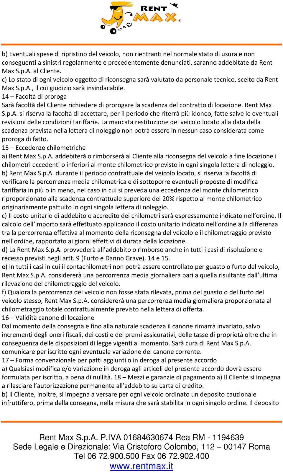 14 Facoltà di proroga Sarà facoltà del Cliente richiedere di prorogare la scadenza del contratto di locazione. Rent Max S.p.A.