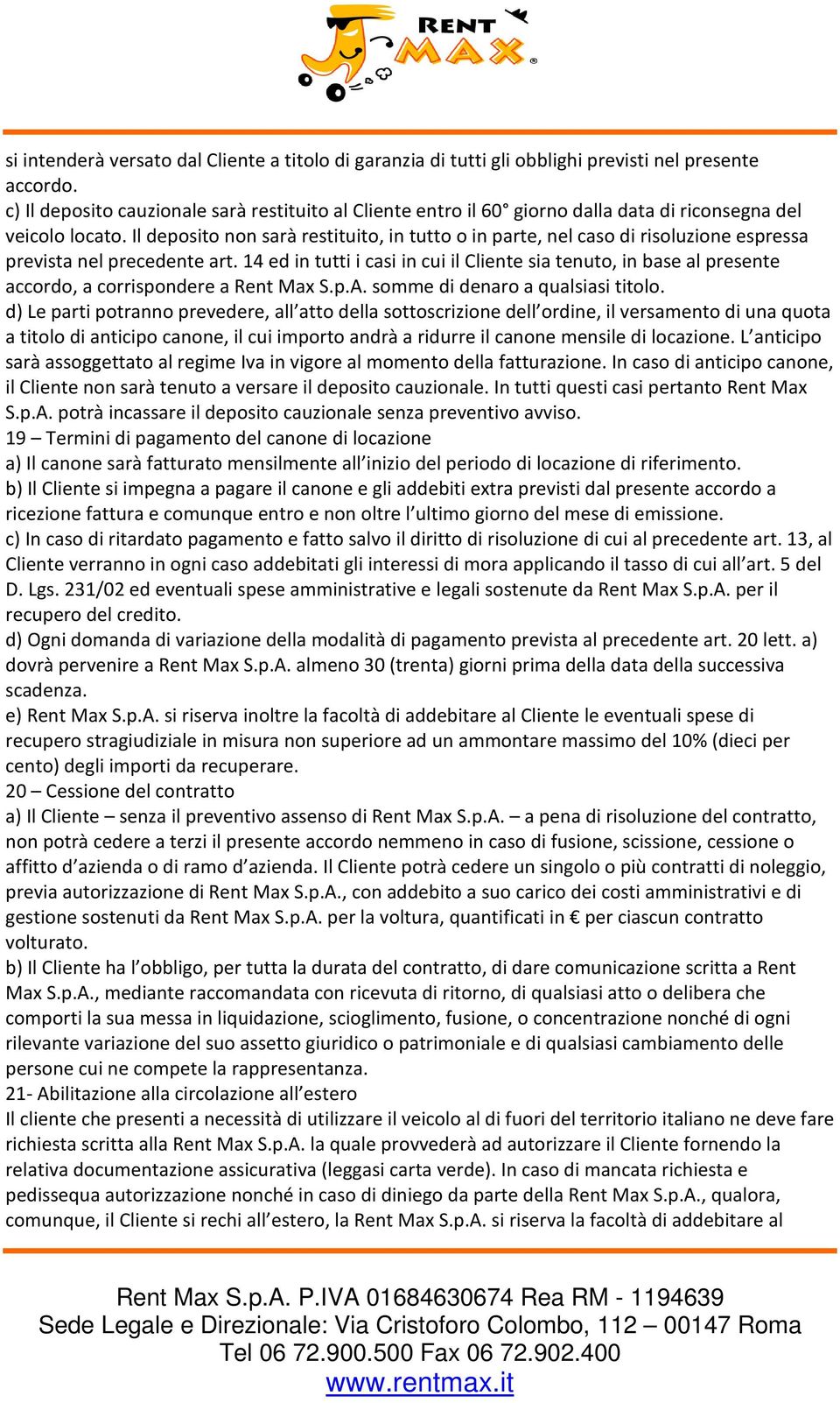 Il deposito non sarà restituito, in tutto o in parte, nel caso di risoluzione espressa prevista nel precedente art.