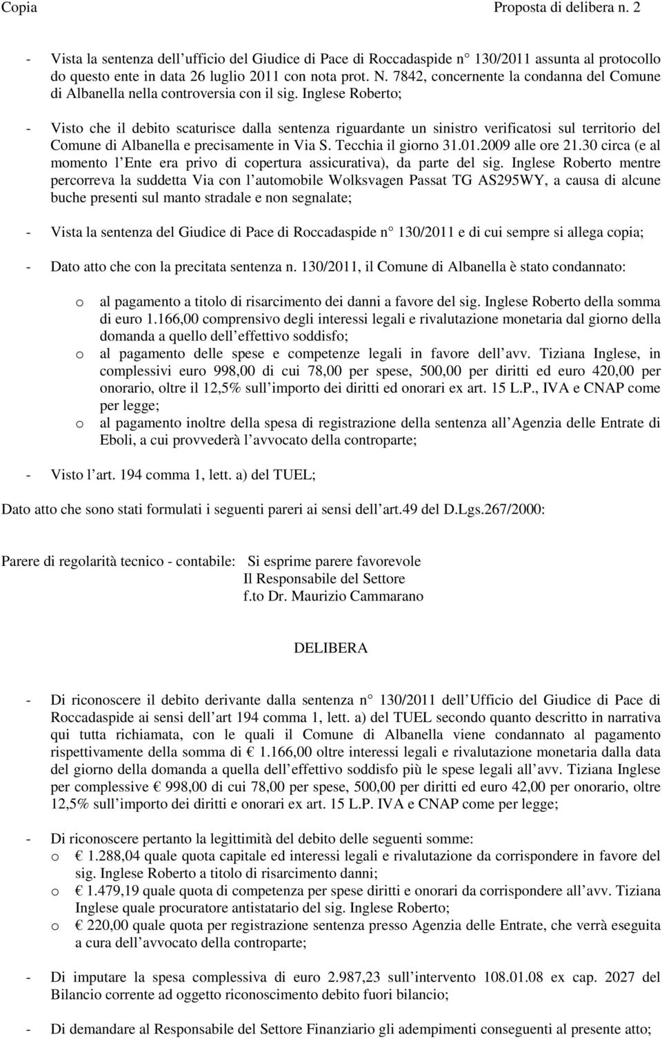 Inglese Roberto; - Visto che il debito scaturisce dalla sentenza riguardante un sinistro verificatosi sul territorio del Comune di Albanella e precisamente in Via S. Tecchia il giorno 31.01.