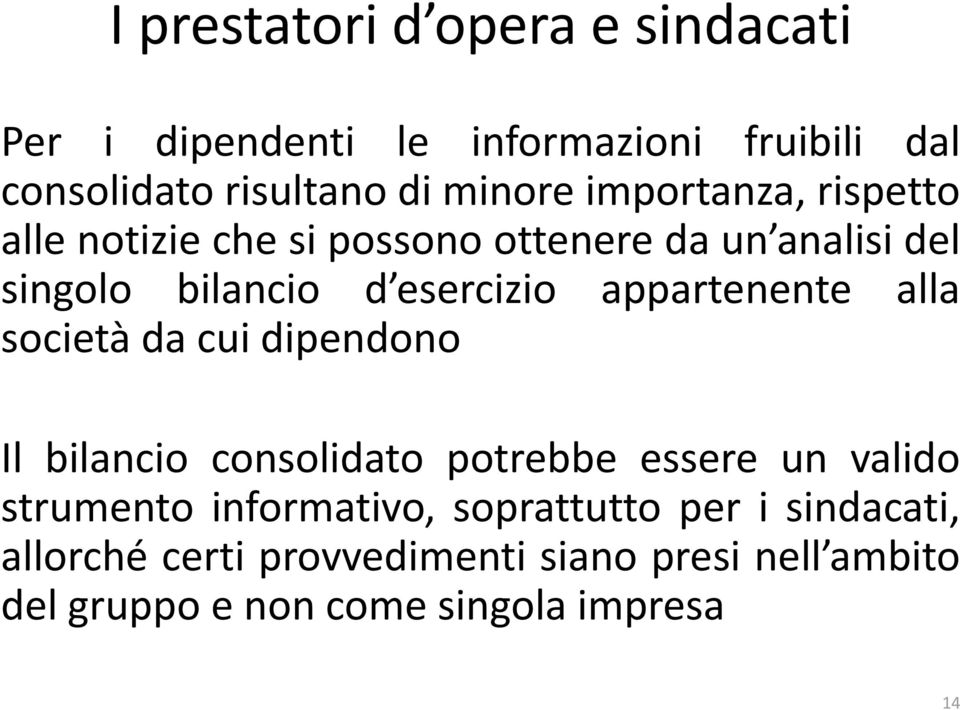 appartenente alla società da cui dipendono Il bilancio consolidato potrebbe essere un valido strumento informativo,