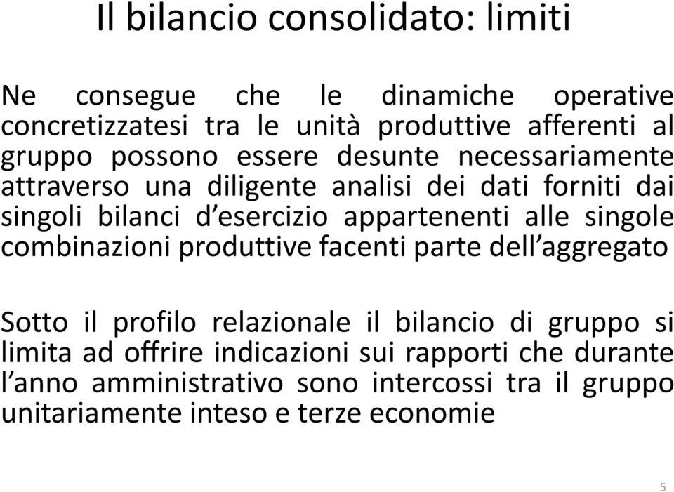 appartenenti alle singole combinazioni produttive facenti parte dell aggregato Sotto il profilo relazionale il bilancio di gruppo si