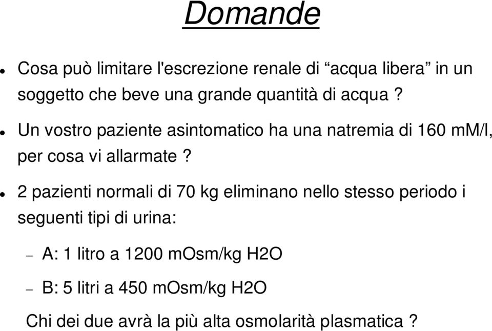 Un vostro paziente asintomatico ha una natremia di 160 mm/l, per cosa vi allarmate?