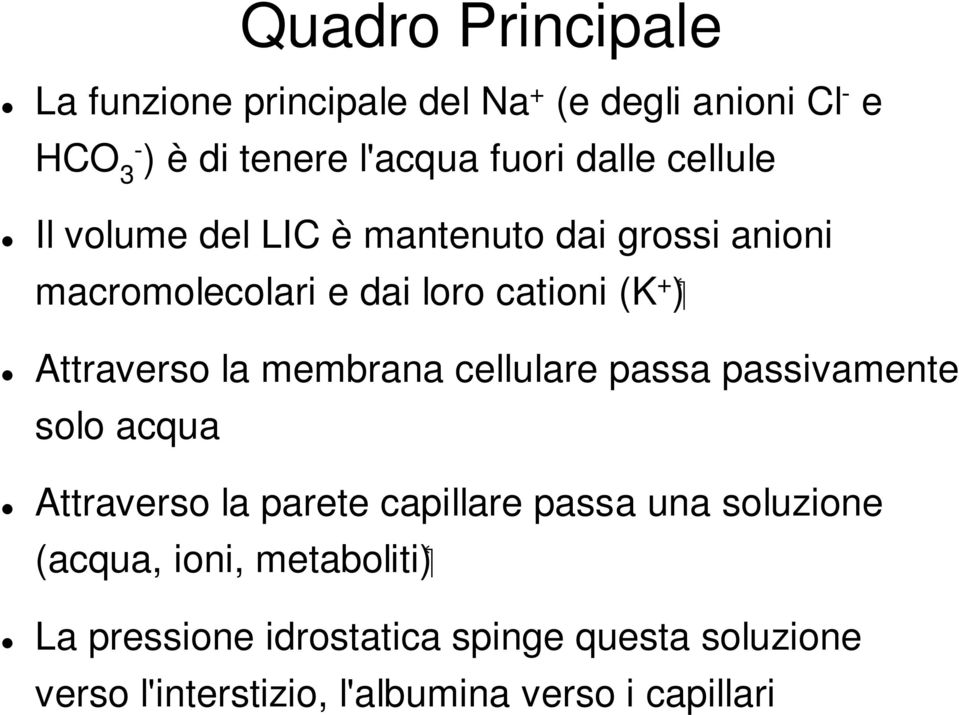 Attraverso la membrana cellulare passa passivamente solo acqua Attraverso la parete capillare passa una