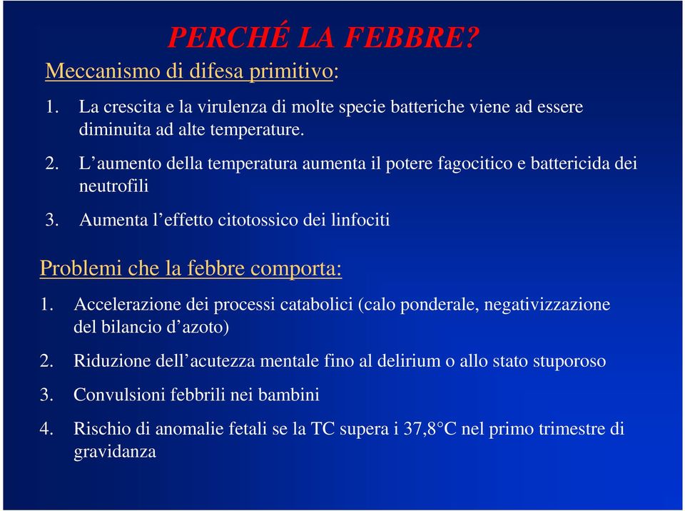 Aumenta l effetto citotossico dei linfociti Problemi che la febbre comporta: 1.