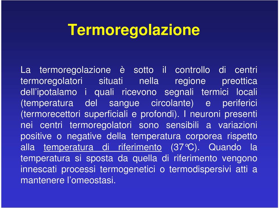 I neuroni presenti nei centri termoregolatori sono sensibili a variazioni positive o negative della temperatura corporea rispetto alla