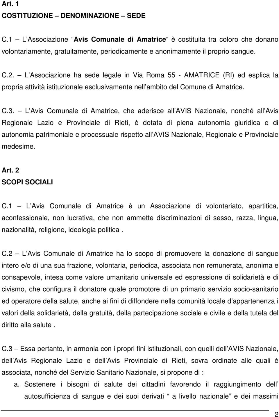 L Avis Comunale di Amatrice, che aderisce all AVIS Nazionale, nonché all Avis Regionale Lazio e Provinciale di Rieti, è dotata di piena autonomia giuridica e di autonomia patrimoniale e processuale