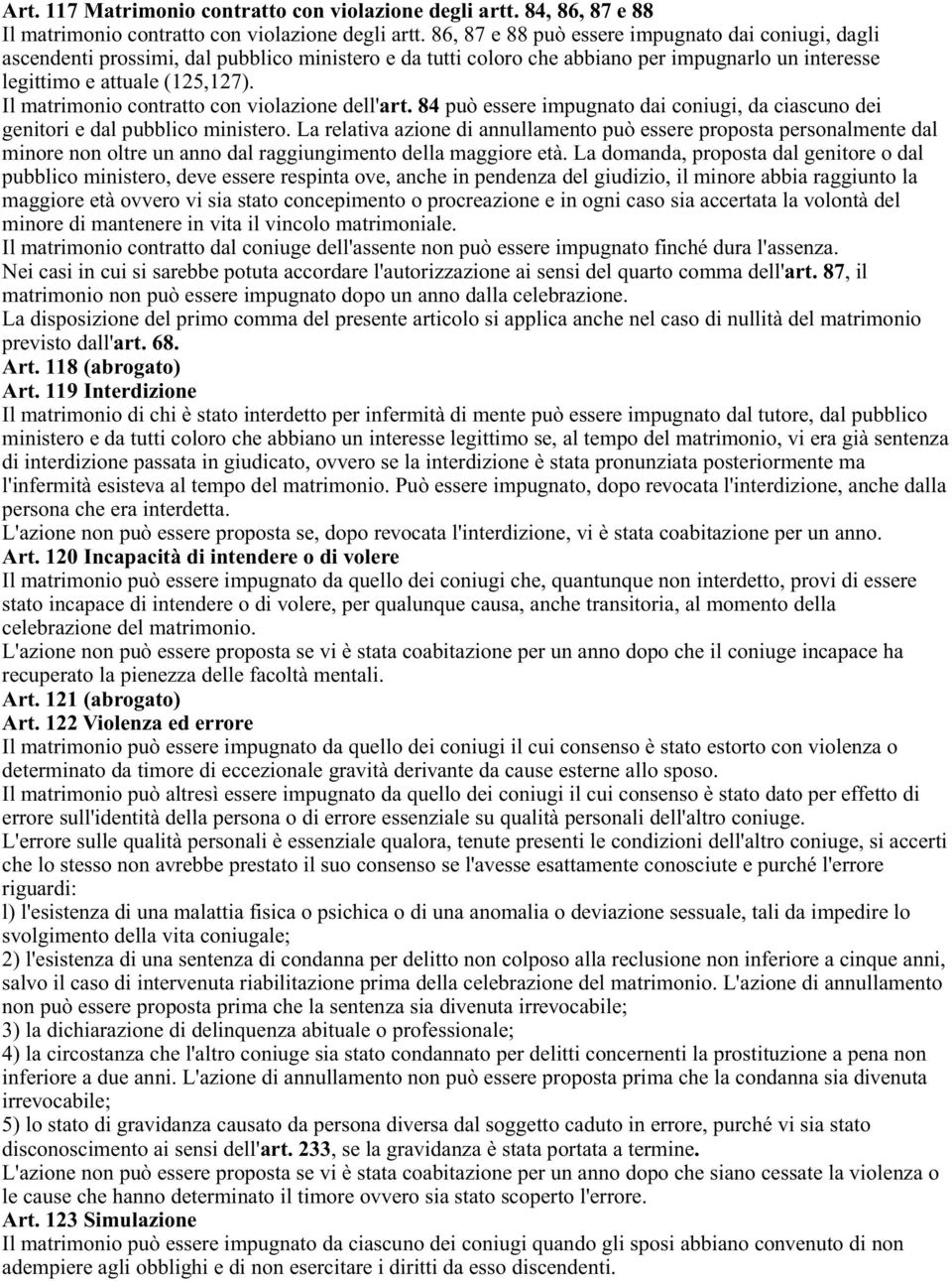 Il matrimonio contratto con violazione dell'art. 84 può essere impugnato dai coniugi, da ciascuno dei genitori e dal pubblico ministero.