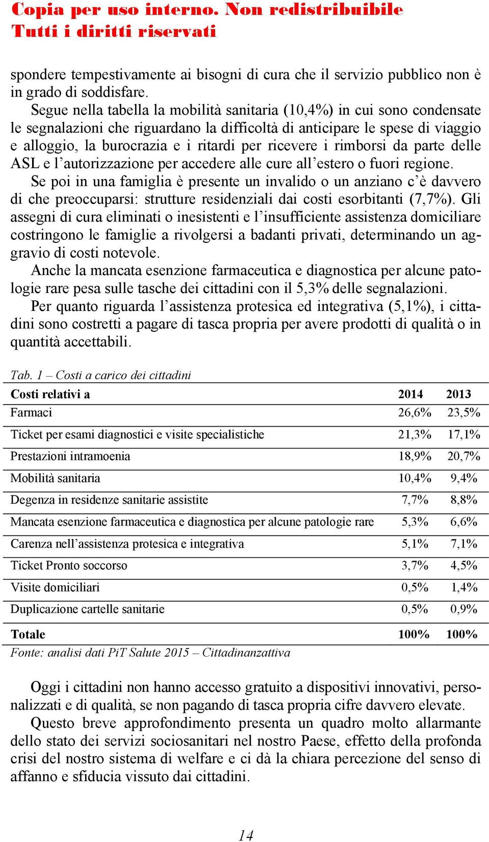 ricevere i rimborsi da parte delle ASL e l autorizzazione per accedere alle cure all estero o fuori regione.