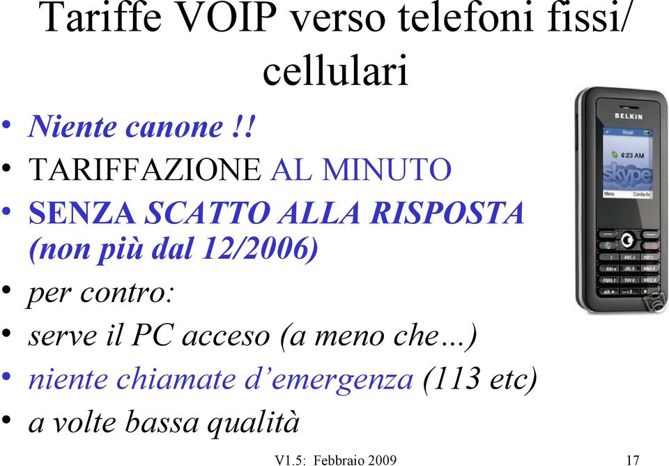 12/2006) per contro: serve il PC acceso (a meno che ) niente