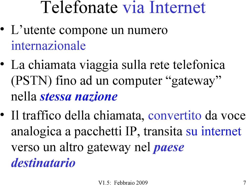 nazione Il traffico della chiamata, convertito da voce analogica a pacchetti IP,