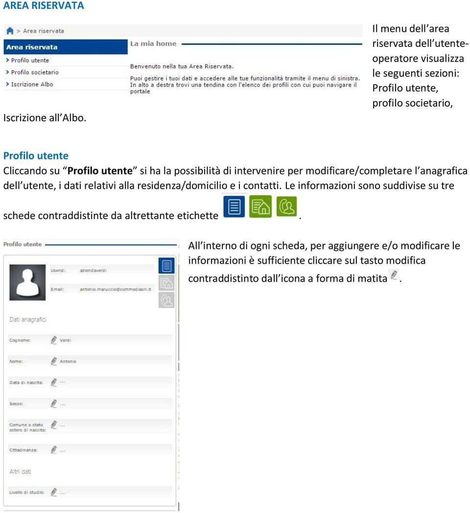 Profilo utente si ha la possibilità di intervenire per modificare/completare l anagrafica dell utente, i dati relativi alla residenza/domicilio e